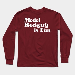 Model Rocketry is Fun (words only) Long Sleeve T-Shirt